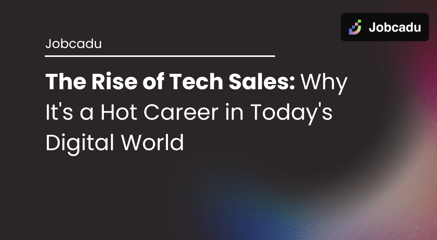 The Rise of Tech Sales: Why It's a Hot Career in Today's Digital World