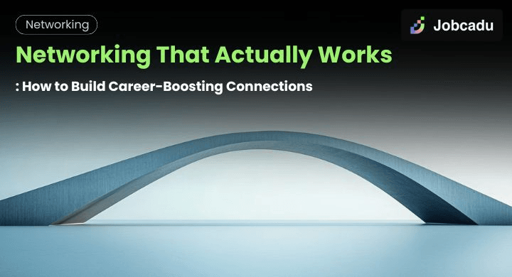 Networking That Actually Works: How to Build Career-Boosting Connections